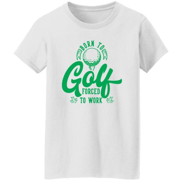 Born To Golf Forced To Work V3 Shirt