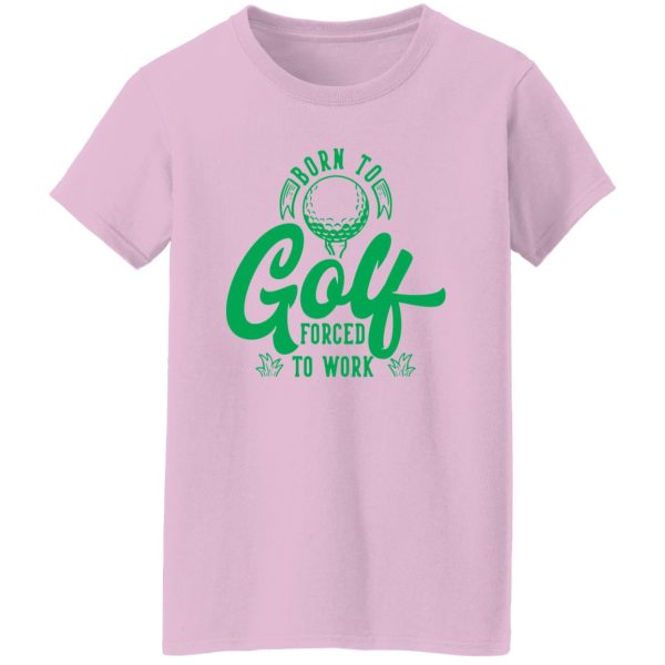 Born To Golf Forced To Work V3 Shirt