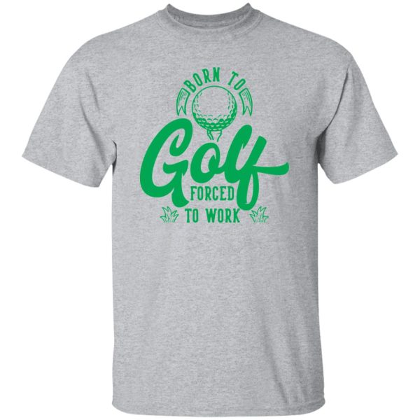 Born To Golf Forced To Work V3 Shirt