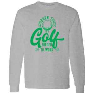 Born To Golf Forced To Work V3 Shirt