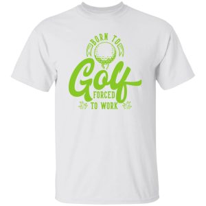 Born To Golf Forced To Work V2 Shirt