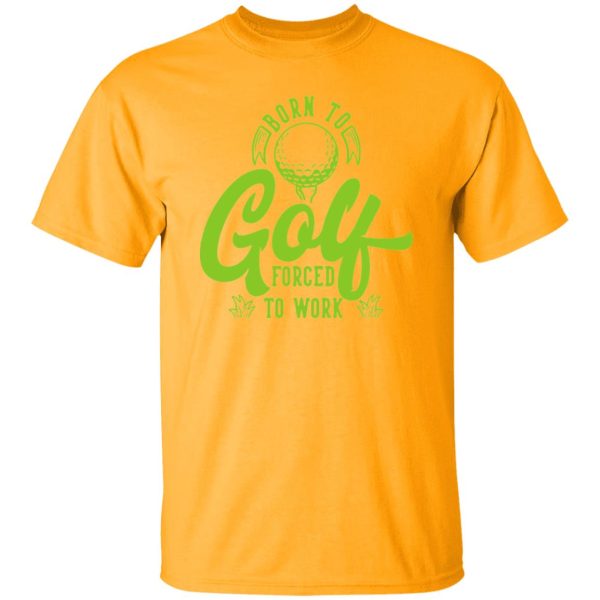 Born To Golf Forced To Work V2 Shirt