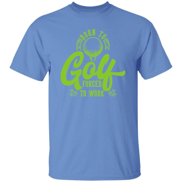 Born To Golf Forced To Work V2 Shirt