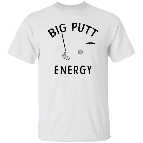 Big Putt Energy Shirt