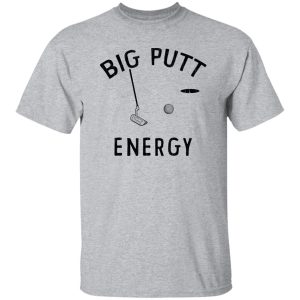 Big Putt Energy Shirt