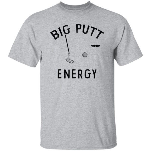 Big Putt Energy Shirt