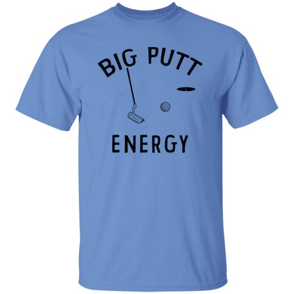 Big Putt Energy Shirt