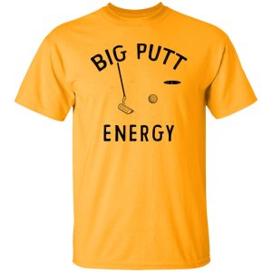 Big Putt Energy Shirt