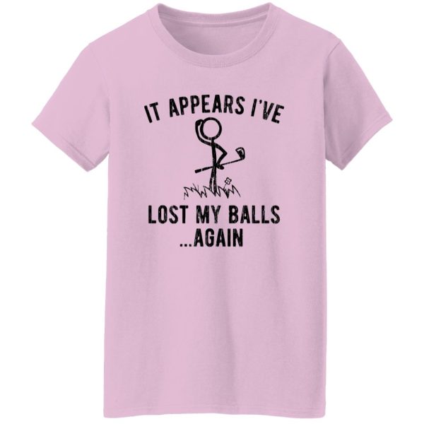 It Appears I’ve Lost My Balls Shirt