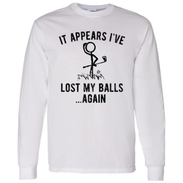 It Appears I’ve Lost My Balls Shirt