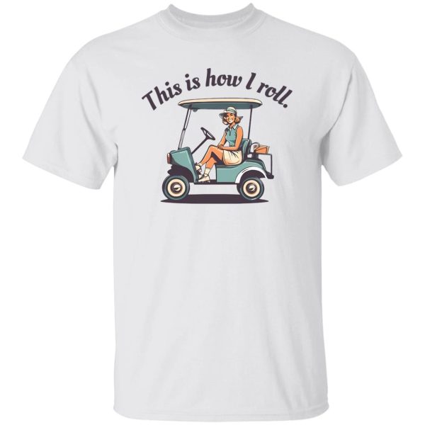 This Is How I Roll Funny Golf Shirt for Women Shirt