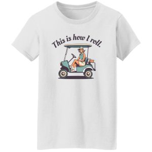 This Is How I Roll Funny Golf Shirt for Women Shirt