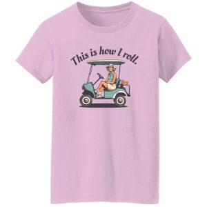 This Is How I Roll Funny Golf Shirt for Women Shirt