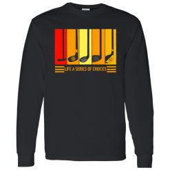 Life a series of choices Shirt