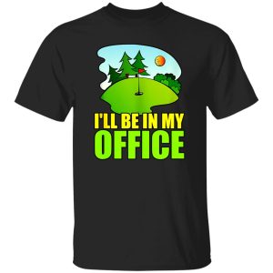 I’ll Be In My Office Golf Shirt