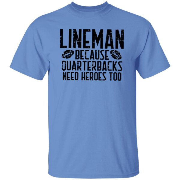 Funny Football Lineman Shirt, Lineman Because Quarterbacks Need Heroes Too Shirt