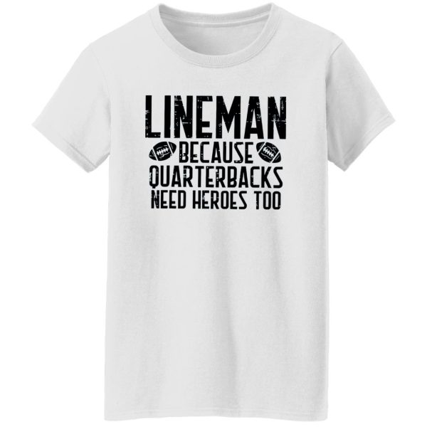 Funny Football Lineman Shirt, Lineman Because Quarterbacks Need Heroes Too Shirt