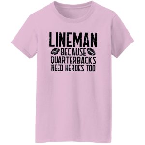 Funny Football Lineman Shirt, Lineman Because Quarterbacks Need Heroes Too Shirt