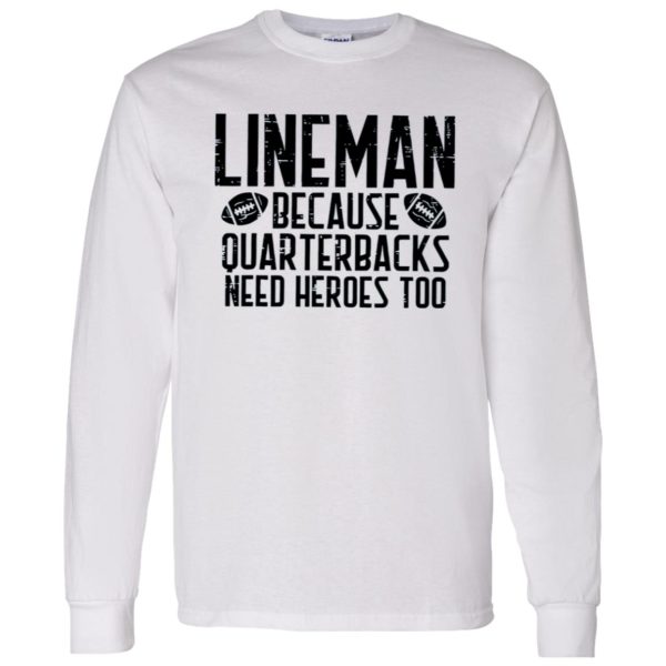 Funny Football Lineman Shirt, Lineman Because Quarterbacks Need Heroes Too Shirt