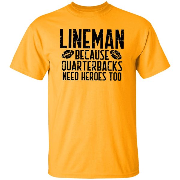 Funny Football Lineman Shirt, Lineman Because Quarterbacks Need Heroes Too Shirt