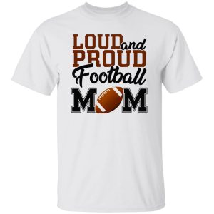 Football Mom Shirt, Loud And Proud Football Mom Shirt