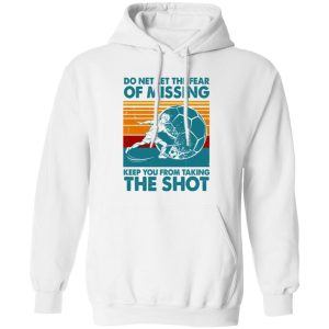 Do Net Let The Fear of Missing Keep You From Taking The Shot Vintage Design for Shirt