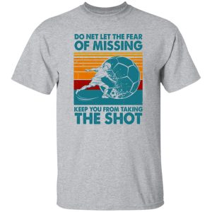 Do Net Let The Fear of Missing Keep You From Taking The Shot Vintage Design for Shirt