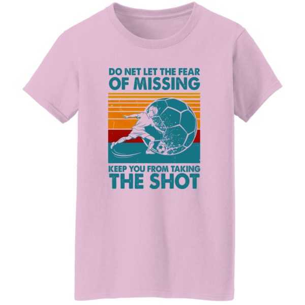 Do Net Let The Fear of Missing Keep You From Taking The Shot Vintage Design for Shirt