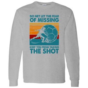 Do Net Let The Fear of Missing Keep You From Taking The Shot Vintage Design for Shirt