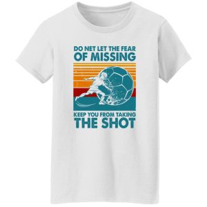 Do Net Let The Fear of Missing Keep You From Taking The Shot Vintage Design for Shirt