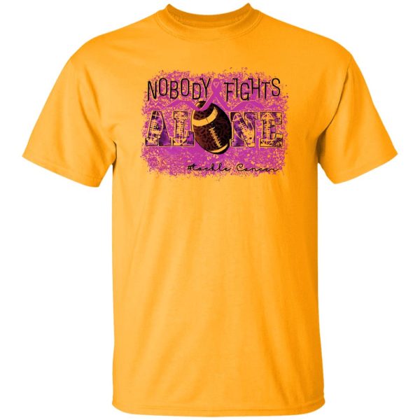 Breast Cancer Awareness Shirt, Nobody Fights Alone Tackle Cancer Shirt