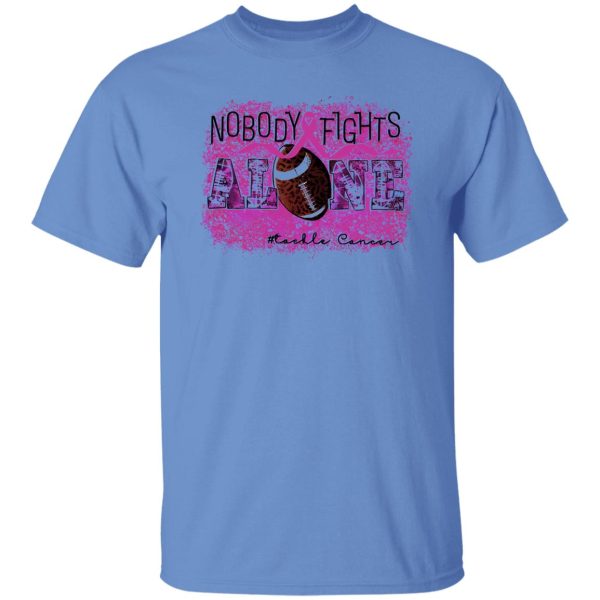 Breast Cancer Awareness Shirt, Nobody Fights Alone Tackle Cancer Shirt