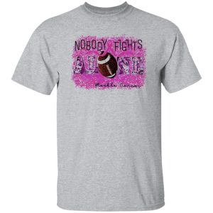 Breast Cancer Awareness Shirt, Nobody Fights Alone Tackle Cancer Shirt