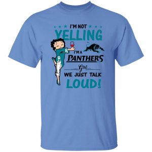 Carolina Panthers I’m Not Yelling I’m A Panthers Girl We Just Talk Loud Shirt