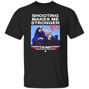 Official Shooting Makes Me Stronger Trump Shirt