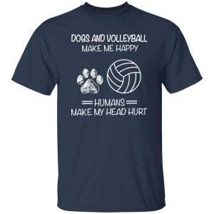 Dogs And Volleyball Make Me Happy Humans Make My Head Hurt V2 Shirt