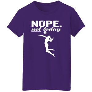 Nope Not Today Volleyball Shirt