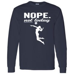 Nope Not Today Volleyball Shirt