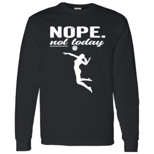 Nope Not Today Volleyball Shirt