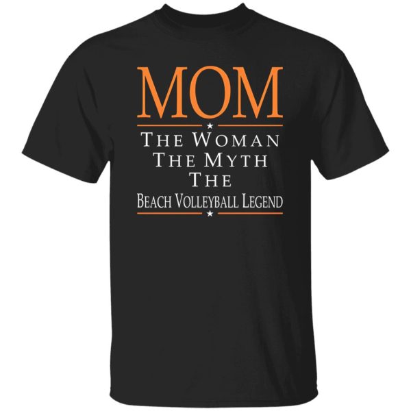 Mom The Woman The Myth The Beach Volleyball Legend Shirt