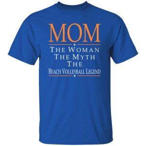 Mom The Woman The Myth The Beach Volleyball Legend Shirt