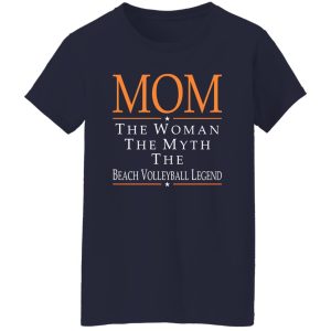 Mom The Woman The Myth The Beach Volleyball Legend Shirt