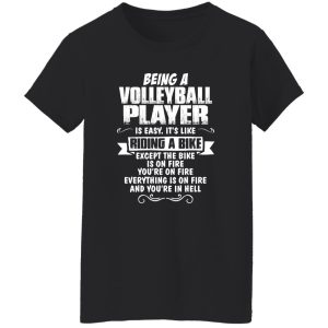 Being A Volleyball Player Is Easy It’s Like Riding A Bike Shirt