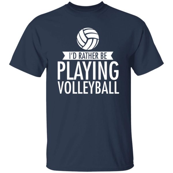 I’d Rather Be Playing Volleyball Shirt