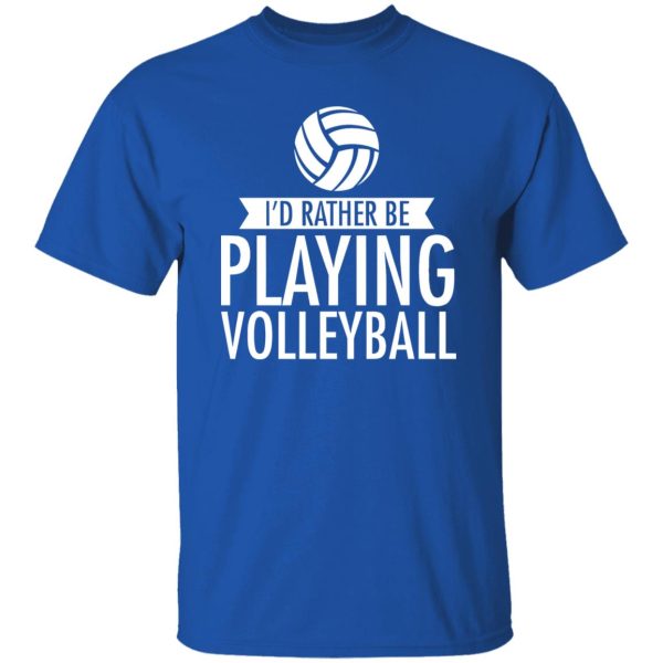 I’d Rather Be Playing Volleyball Shirt