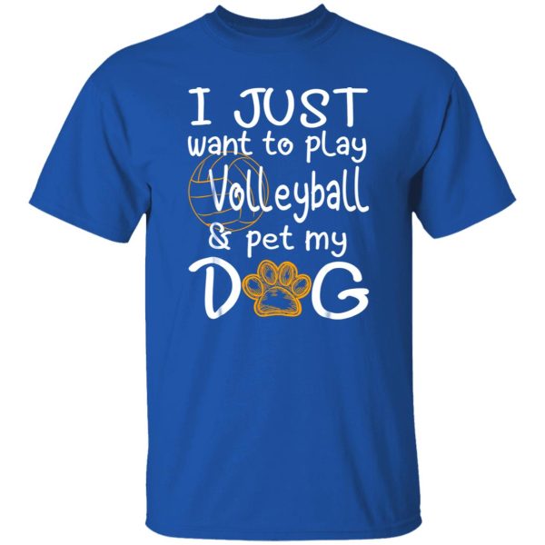 I Just Want To Play Volleyball And Pet My Dog Shirt