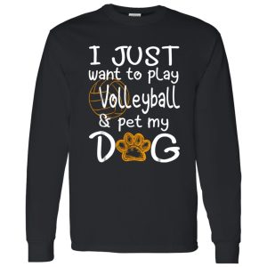 I Just Want To Play Volleyball And Pet My Dog Shirt