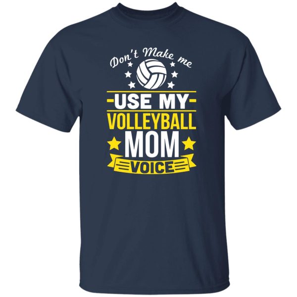 Don’t Make Me Use My Volleyball Mom Voice Shirt