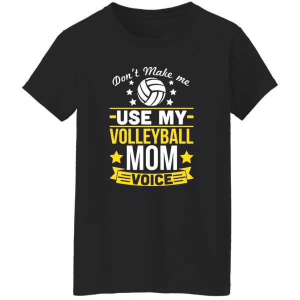 Don’t Make Me Use My Volleyball Mom Voice Shirt