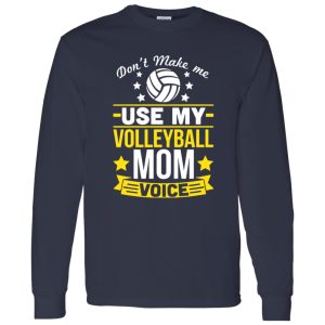 Don’t Make Me Use My Volleyball Mom Voice Shirt